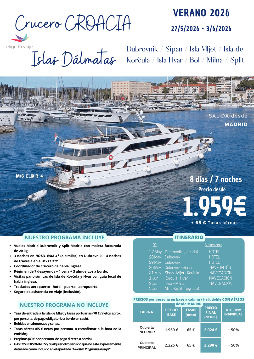 CRUCERO CROACIA - ISLAS DÁLMATAS (27/05-03/06/2026), 8 días / 7 noches, desde MADRID. Incluye: vuelos Madrid-Dubrovnik y Split-Madrid con maleta facturada de 20 kg; 3 noches en HOTEL IVKA 4* (o similar) en Dubrovnik + 4 noches de travesía en el MS ELIXIR; coordinador de crucero de habla inglesa; régimen de 7 desayunos + 1 cena + 3 almuerzos a bordo; visitas panorámicas de Isla de Korčula y Hvar con guía local de habla inglesa; traslados aeropuerto - hotel - puerto - aeropuerto y seguro de asistencia en viaje (inclusión), para agencias de viajes con ELIGE TU VIAJE.